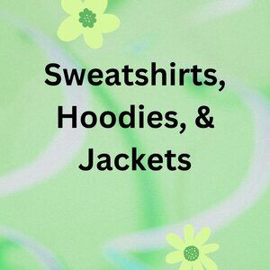 Sweatshirts, Hoodies, and Jackets